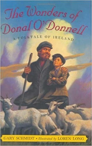 The Wonders of Donal O'Donnell: A Folktale of Irelandby: Gary Schmidt/Loren Long