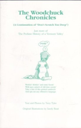 The Woodchuck Chronicles (A Continuation of Don't Scratch Too Deep) Just more of 'The Profane History of a Vermont Valley' (SIGNED COPY)by: Terry Tyler 