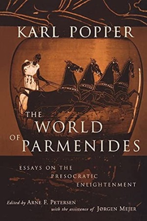 The World of Parmenides: Essays on the Presocratic Enlightenment by: Karl Popper