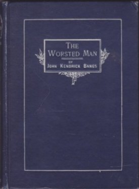 The Worsted Man. A Musical Play for Amateursby: Bangs, John Kendrick