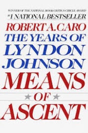 The Years of Lyndon Johnson Volume 2:  Means Of Ascent by: Robert A. Caro