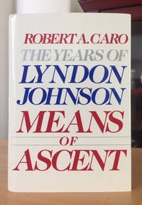The Years of Lyndon Johnson Volume 2:  Means Of Ascent by: Robert A. Caro