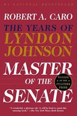 The Years of Lyndon Johnson Volume 3:  Master of the Senate by: Robert A. Caro