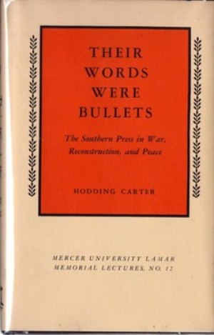 Their Words Were Bullets: The Southern Press in War, Reconstruction, and Peaceby: Hodding Carter 