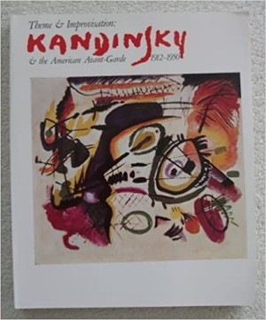 Theme and Improvisation: Kandinsky and the American Avant-Garde, 1912-1950 : An Exhibition Organized by the Dayton Art Instituteby: Lorenz, Marianne