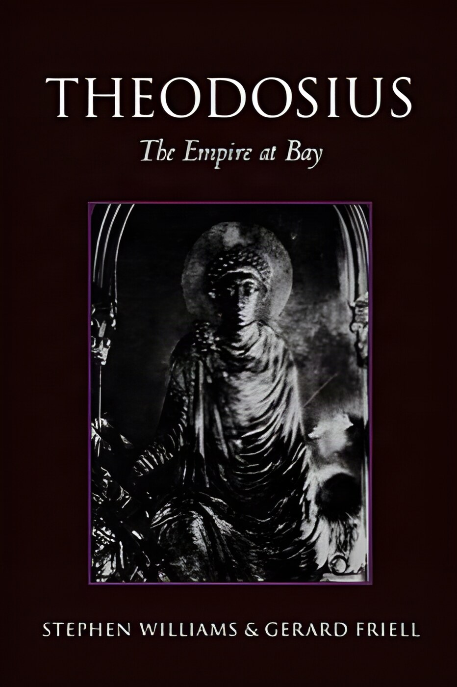 Theodosius: The Empire at Bayby: Stephen Williams and Gerard Friell