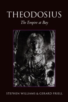 Theodosius: The Empire at Bayby: Stephen Williams and Gerard Friell