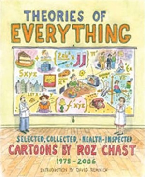 Theories of Everything: Selected, Collected, and Health-Inspected Cartoons, 1978-2006by: Chast, Roz