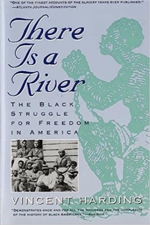 There Is a River: The Black Struggle for Freedom in America by: Harding, Vincent