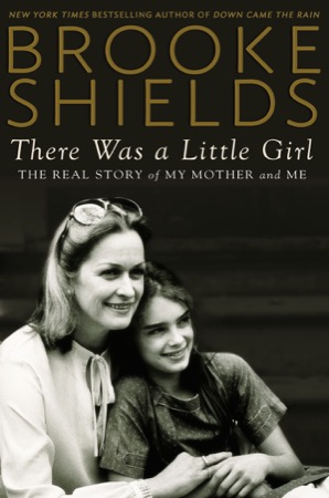 There Was a Little Girl: The Real Story of My Mother and Me (SIGNED COPY)by: Brooke Shields