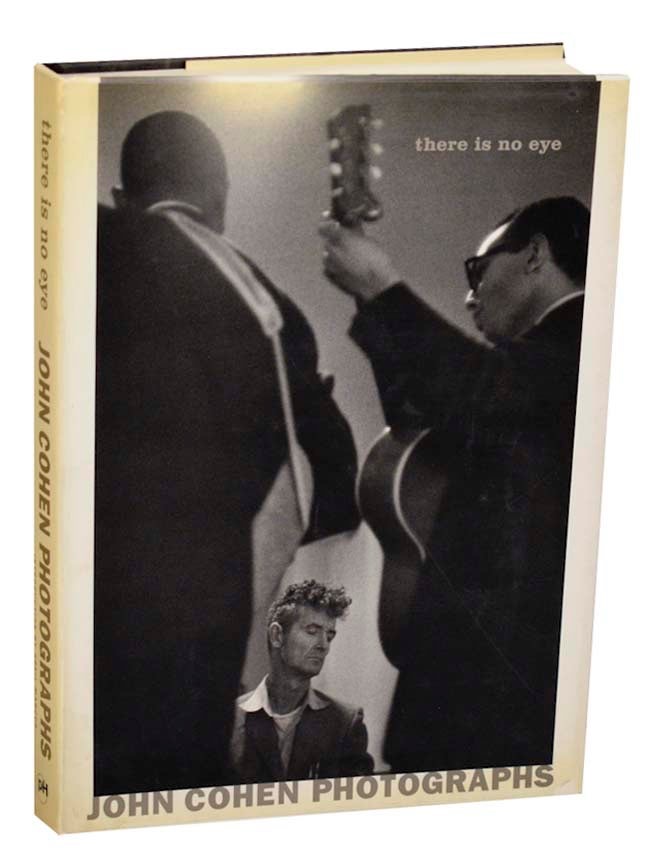 There is No Eye: John Cohen Photographsby: Cohen, John &amp; Greil, Marcus