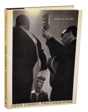 There is No Eye: John Cohen Photographsby: Cohen, John & Greil, Marcus