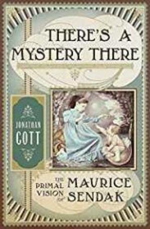 There's a Mystery There: The Primal Vision of Maurice Sendakby: Cott, Jonathan