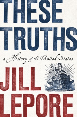 These Truths: A History of the United Statesby: Lepore, Jill