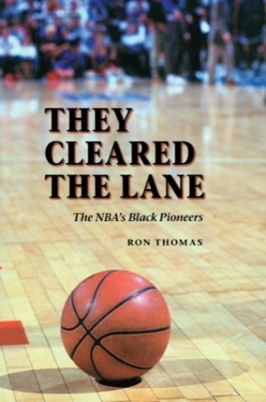 They Cleared the Lane: The NBA's Black Pioneers by: Thomas, Ron
