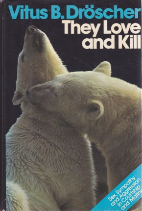 They Love and Kill: Sex, Sympathy and Aggression in Courtship and Mating by: Vitus B. Droscher