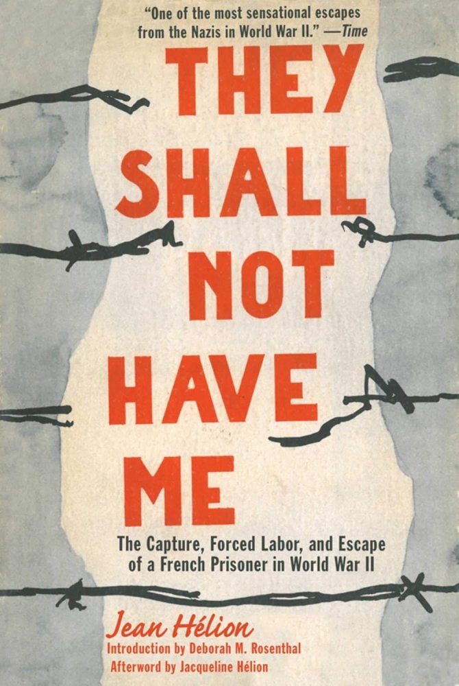 They Shall Not Have Me: The Capture, Forced Labor, and Escape of a French Prisoner in World War IIby: Jean Helion, Deborah Rosenthal (Introduction)