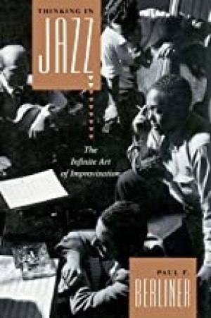 Thinking In Jazz. The Infinite Art Of Improvisationby: Berliner, Paul F