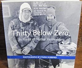 Thirty Below Zero. In Praise of Native Vermontersby: Ethan Hubbard