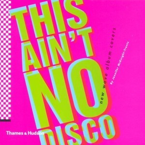 This Ain't No Disco : New Wave Album Coversby: McKnight-Trontz, Jennifer