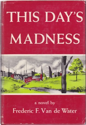 This Day's Madness by: Van de Water, Frederic F.