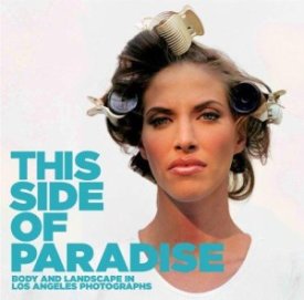 This Side of Paradise: Body and Landscape in Los Angeles Photographsby: Watts, Jennifer A.