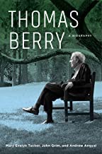 Thomas Berry: A Biography by: Tucker, Mary Evelyn; Grim, John; Angyal, Andrew 