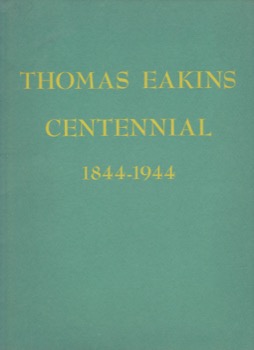 Thomas Eakins Centennial 1844-1944by: M. Knoedler & Company