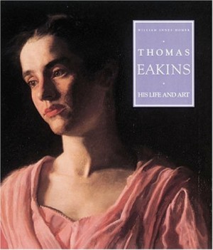 Thomas Eakins: His Life and Artby: Homer, William Innes