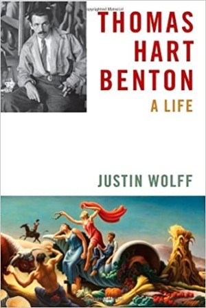Thomas Hart Benton: A Life by: Wolfe, Justin