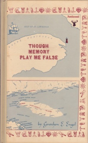 Though Memory Plays Me False. A Story of Anticosti. The St. Lawrence River Isle of Enchantment, the life of William Hardy Eshbaugh and the role he played in its early development (SIGNED COPY)by: 