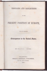 Thoughts and Reflections on the Present Position of Europe, and Its Probable Consequences to the United States by: Francis J. Grund 