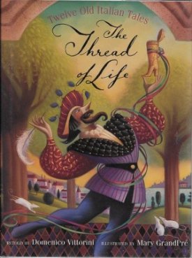 Thread of Life - Twelve Old Italian Tales, Theby: Vittorini/Mary Grand Pre, Domencio