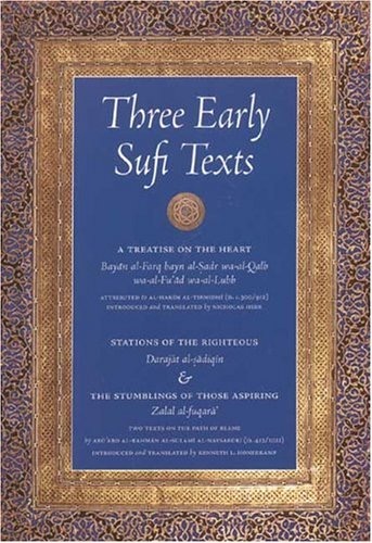 Three Early Sufi Texts: A Treatise on the Heart, Stations of the Righteous, The Stumblings of Those Aspiringby: Al-Naysaburi, Abu 'Abd Al-Rahman Al-Sulami, and Honerk