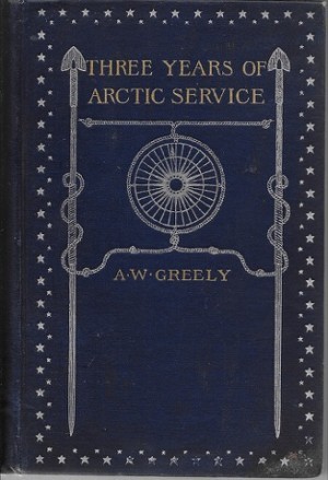 Three Years of Arctic Service: An Account of the Lady Franklin Bay Expedition of 1881-84 and the Attainment of the Farthest Northby: Greely, Adolphus W.