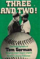 Three and Two! The Autobiography of Tom Gorman, the Great Major League Umpireby: Jerome Holtzman /Tom Gorman