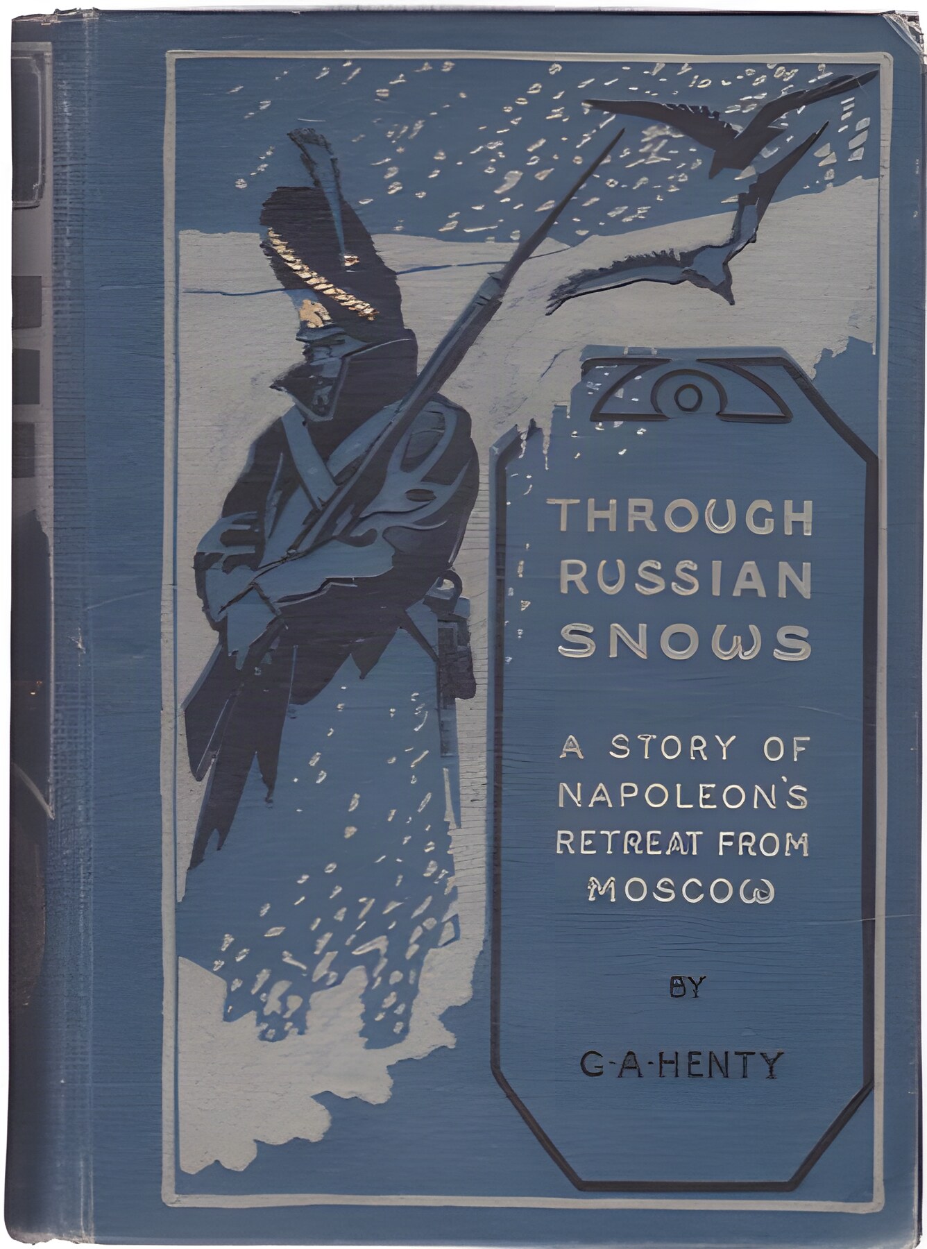 Through Russian Snows: A Story of Napoleon's Retreat from Moscowby: G. A. Henty