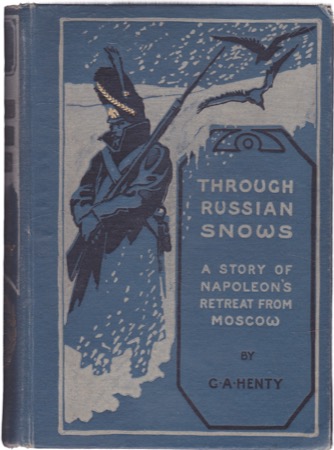 Through Russian Snows: A Story of Napoleon's Retreat from Moscowby: G. A. Henty