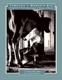 Through a Woman's Eye: Pioneering Photographers in Rural Upstateby: Galusha, Diane
