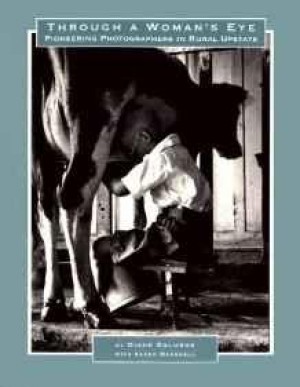 Through a Woman's Eye: Pioneering Photographers in Rural Upstateby: Galusha, Diane