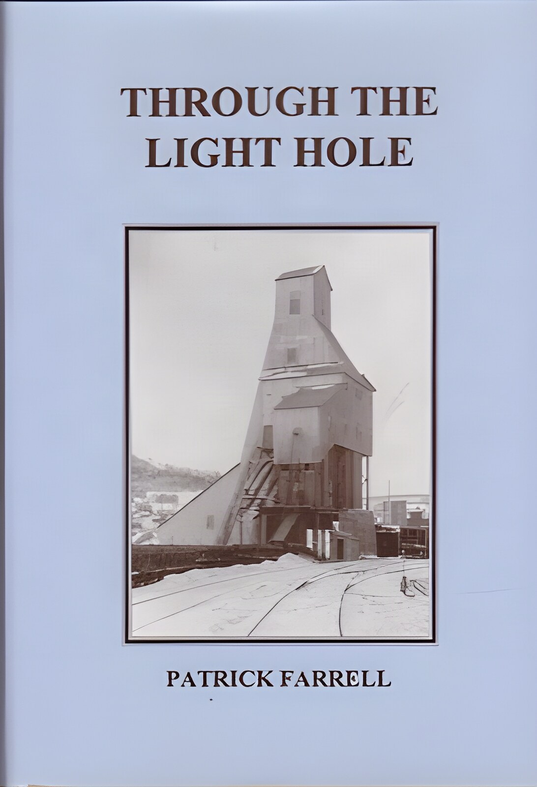 Through the Light Hole: a Saga of Adirondack Mines and Menby: Farrell, Patrick F. 