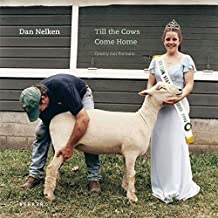Till the Cows Come Home: County Fair Portraits (SIGNED COPY)by: Nelken, Dan