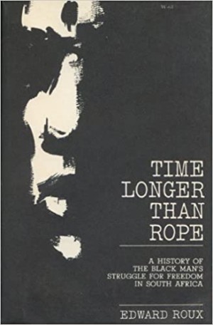 Time Longer than Rope: A History of the Black Man's Struggle for Freedom in South Africa by: Roux, Edward