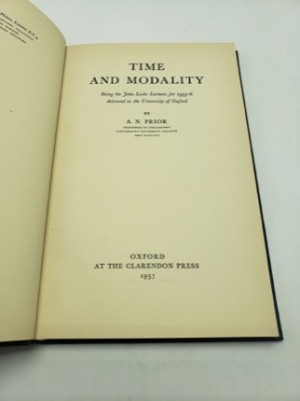 Time and Modality: Being the John Locke Lectures for 1955-6 Delivered in the University of Oxford by: Prior, A. N.
