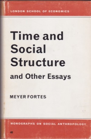 Time and Social Structure and Other Essays by: Fortes, Meyer 