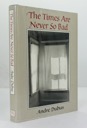 Times Are Never So Bad, The: A Novella & Eight Short Stories (SIGNED COPY)by: Dubus, Andre
