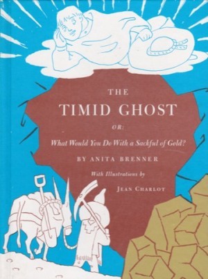 Timid Ghost, The - or: What Would You Do With a Sack of Gold?by: Anita Brenner/Jean Charlot