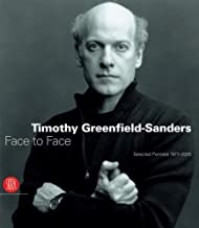 Timothy Greenfield-Sanders: Face to Face: Selected Portraits 1977-2005by: Paparoni, Demetrio