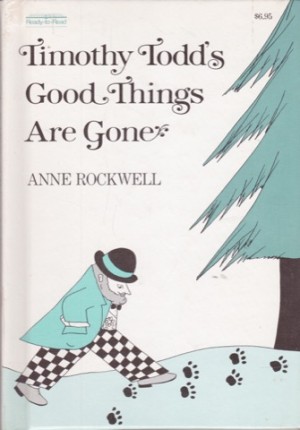 Timothy Todd's Good Things Are Goneby: Rockwell, Ann