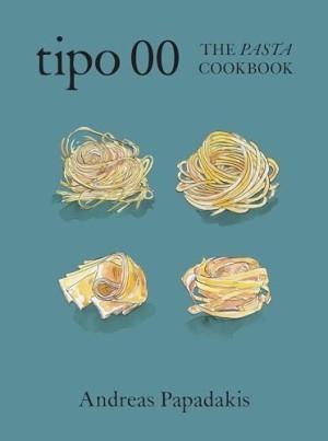Tipo 00 The Pasta Cookbook: For People Who Love Pastaby: Andreas Papadakis